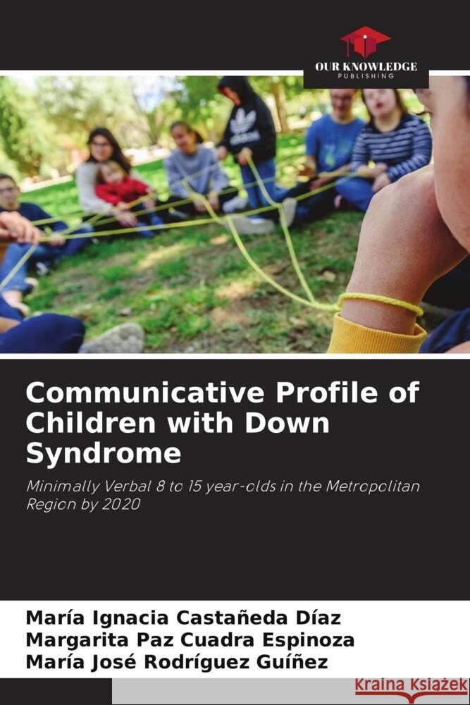 Communicative Profile of Children with Down Syndrome Castañeda Díaz, María Ignacia, Cuadra Espinoza, Margarita Paz, Rodríguez Guíñez, María José 9786204638799