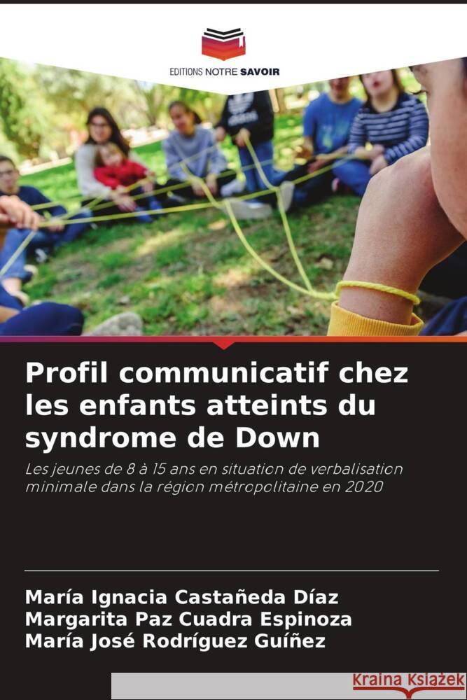 Profil communicatif chez les enfants atteints du syndrome de Down Castañeda Díaz, María Ignacia, Cuadra Espinoza, Margarita Paz, Rodríguez Guíñez, María José 9786204638805 Editions Notre Savoir