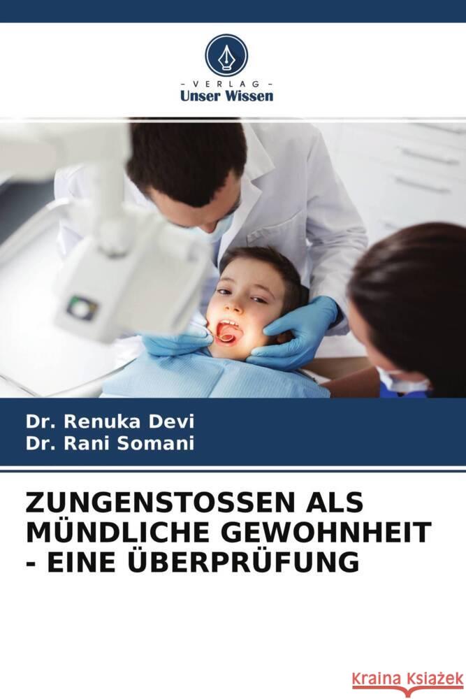 ZUNGENSTOSSEN ALS MÜNDLICHE GEWOHNHEIT - EINE ÜBERPRÜFUNG Devi, Dr. Renuka, Somani, Dr. Rani 9786204639444 Verlag Unser Wissen