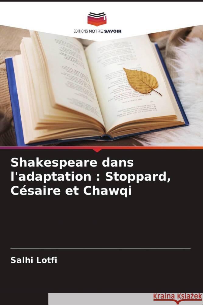 Shakespeare dans l'adaptation : Stoppard, Césaire et Chawqi Lotfi, Salhi 9786204639703