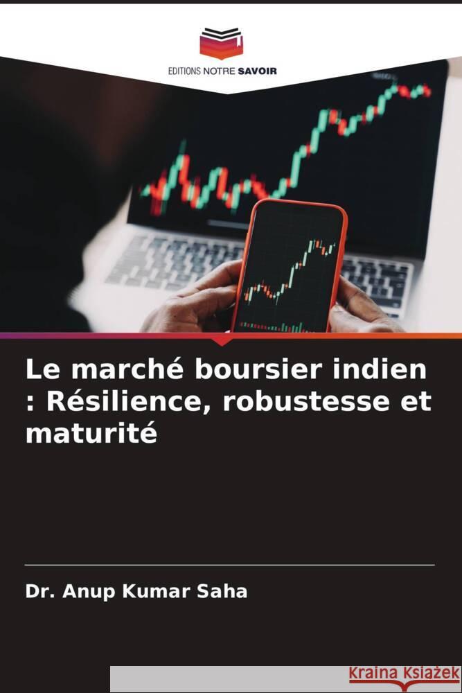 Le marché boursier indien : Résilience, robustesse et maturité Saha, Dr. Anup Kumar 9786204639765