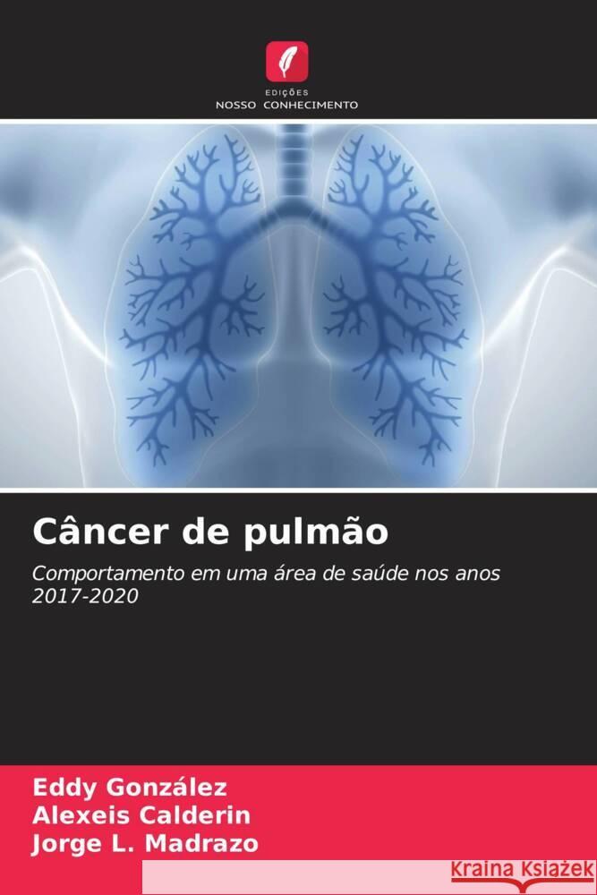 Câncer de pulmão González, Eddy, Calderin, Alexeis, Madrazo, Jorge L. 9786204639840 Edições Nosso Conhecimento