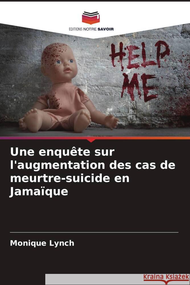 Une enquête sur l'augmentation des cas de meurtre-suicide en Jamaïque Lynch, Monique 9786204639949 Editions Notre Savoir