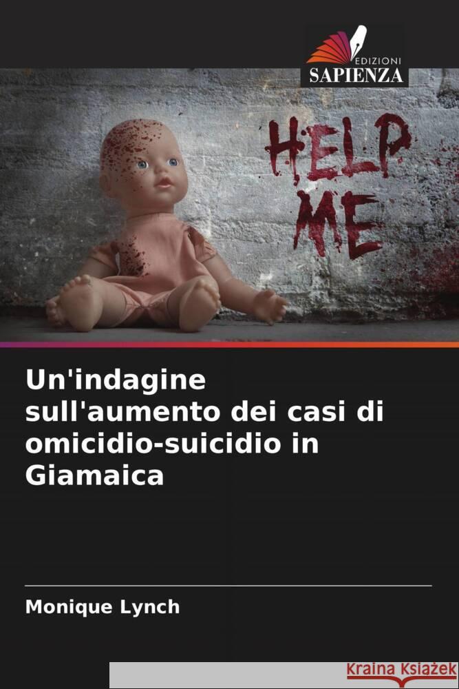 Un'indagine sull'aumento dei casi di omicidio-suicidio in Giamaica Lynch, Monique 9786204639956 Edizioni Sapienza