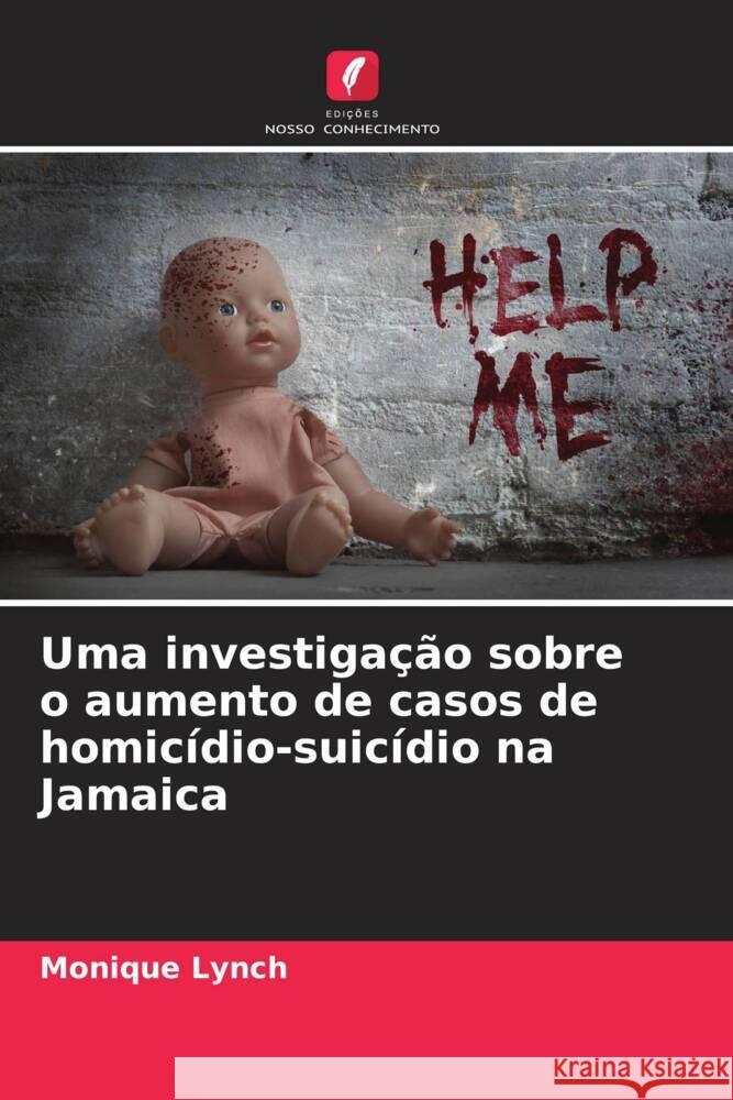 Uma investigação sobre o aumento de casos de homicídio-suicídio na Jamaica Lynch, Monique 9786204639963 Edições Nosso Conhecimento