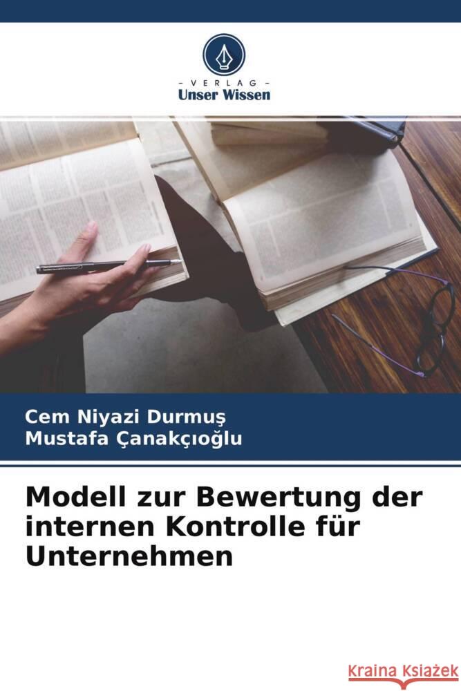 Modell zur Bewertung der internen Kontrolle für Unternehmen Durmus, Cem Niyazi, Çanakçioglu, Mustafa 9786204639987