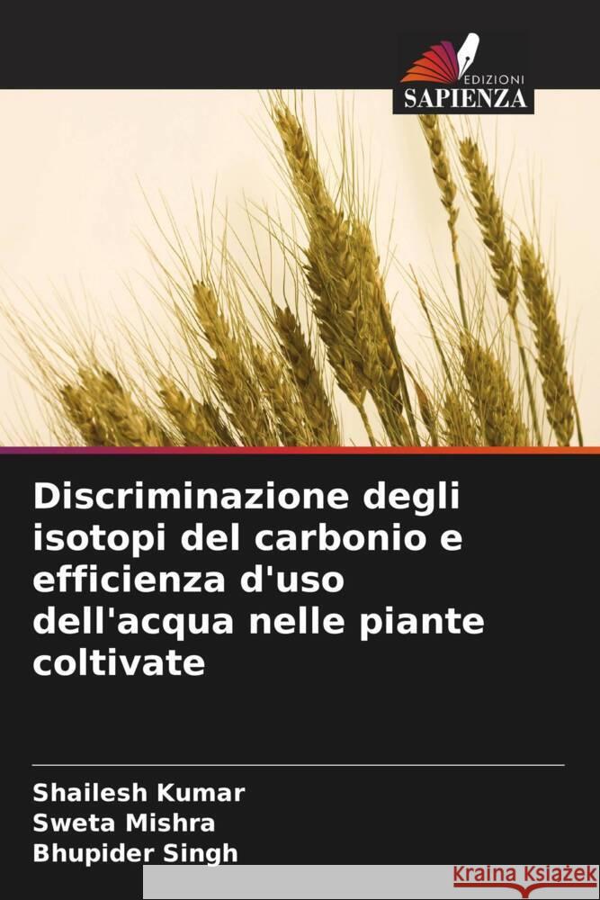 Discriminazione degli isotopi del carbonio e efficienza d'uso dell'acqua nelle piante coltivate Kumar, Shailesh, Mishra, Sweta, Singh, Bhupider 9786204640570 Edizioni Sapienza