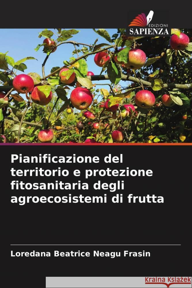 Pianificazione del territorio e protezione fitosanitaria degli agroecosistemi di frutta Neagu Frasin, Loredana Beatrice 9786204640914