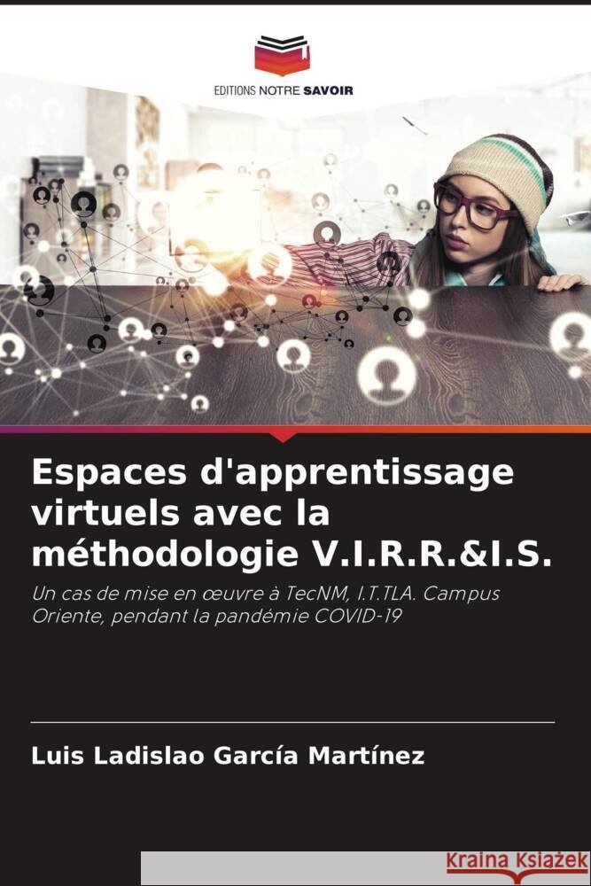 Espaces d'apprentissage virtuels avec la méthodologie V.I.R.R.&I.S. García Martínez, Luis Ladislao 9786204641027