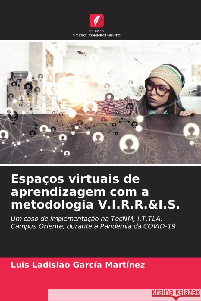 Espaços virtuais de aprendizagem com a metodologia V.I.R.R.&I.S. García Martínez, Luis Ladislao 9786204641041