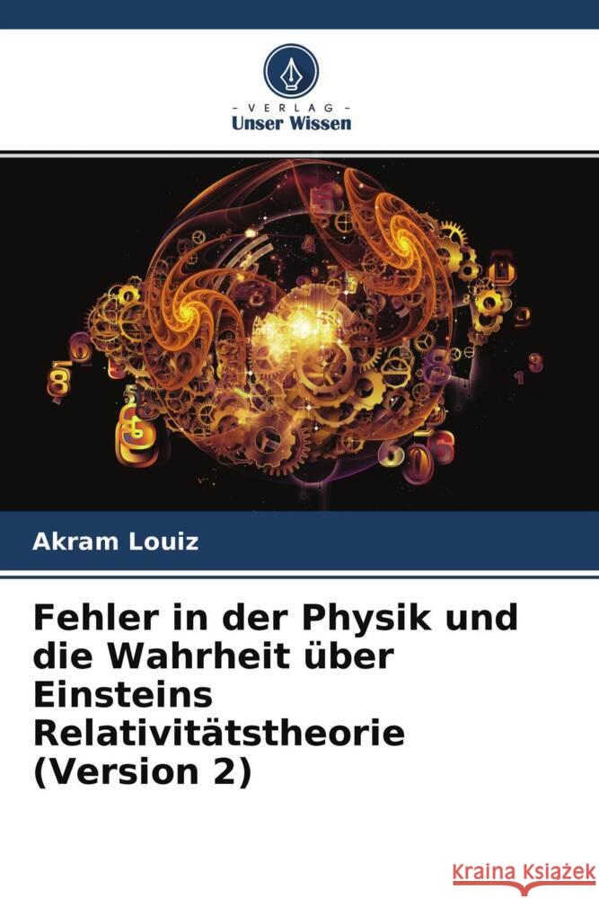 Fehler in der Physik und die Wahrheit über Einsteins Relativitätstheorie (Version 2) Louiz, Akram 9786204641355