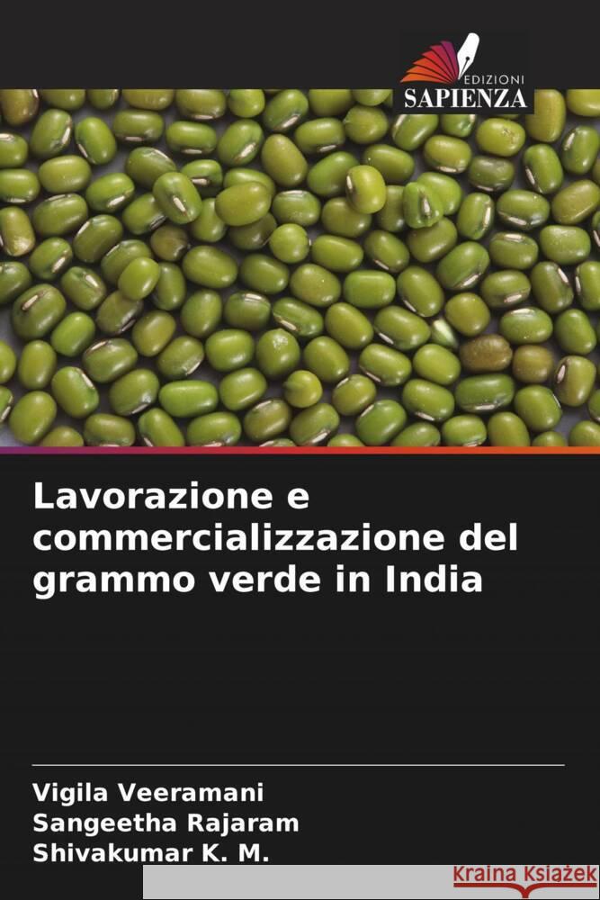 Lavorazione e commercializzazione del grammo verde in India Veeramani, Vigila, Rajaram, Sangeetha, K. M., Shivakumar 9786204641430