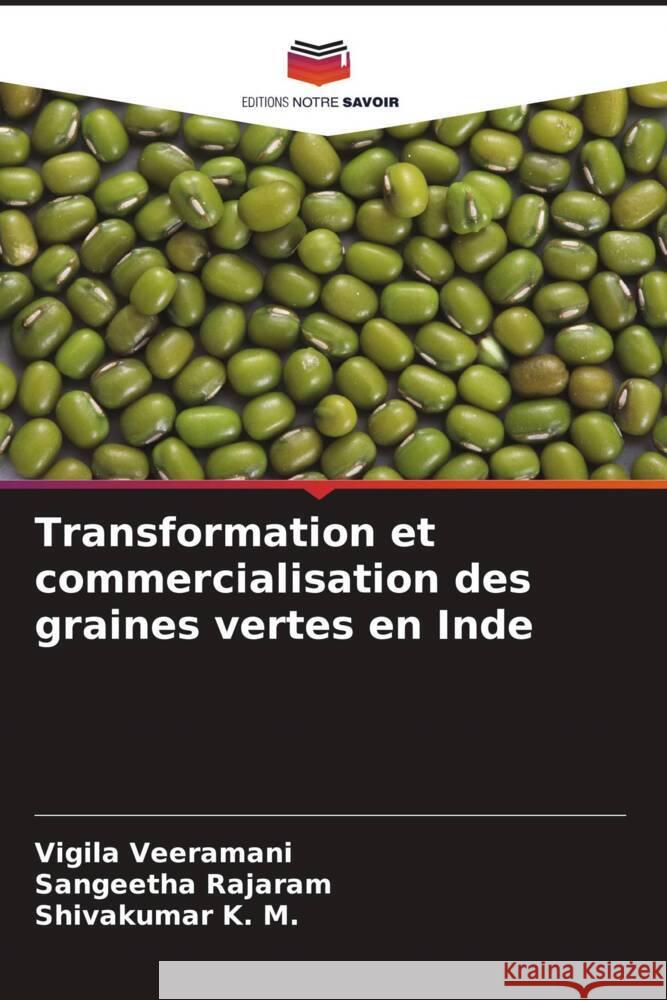 Transformation et commercialisation des graines vertes en Inde Veeramani, Vigila, Rajaram, Sangeetha, K. M., Shivakumar 9786204641447