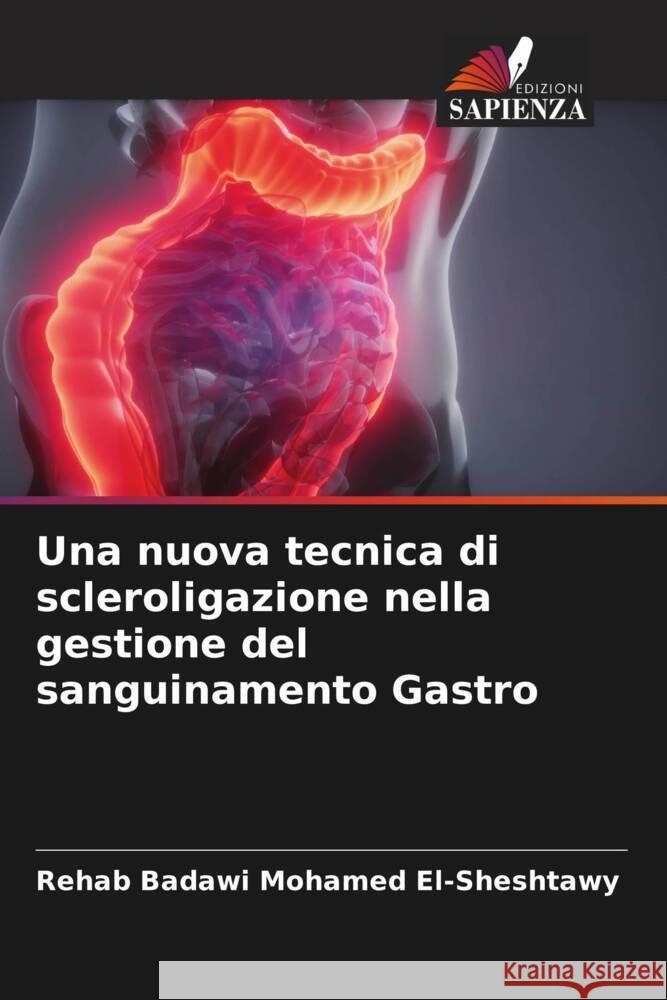 Una nuova tecnica di scleroligazione nella gestione del sanguinamento Gastro El-Sheshtawy, Rehab Badawi Mohamed 9786204641621