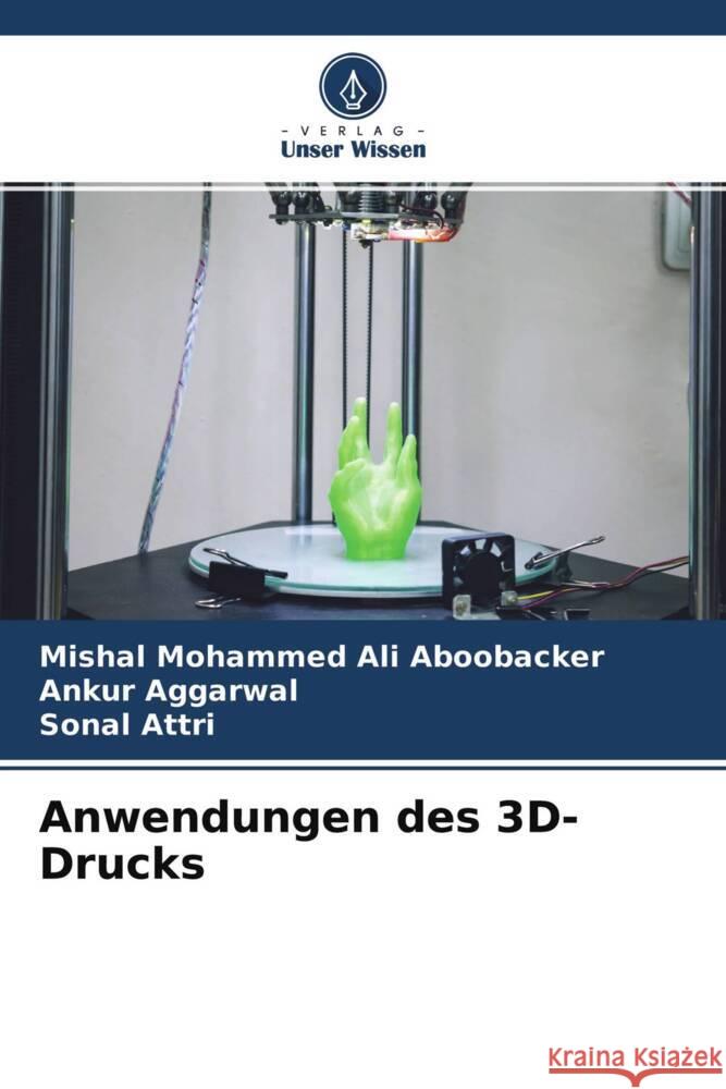 Anwendungen des 3D-Drucks Ali Aboobacker, Mishal Mohammed, Aggarwal, Ankur, Attri, Sonal 9786204641676 Verlag Unser Wissen