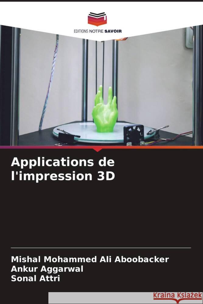 Applications de l'impression 3D Ali Aboobacker, Mishal Mohammed, Aggarwal, Ankur, Attri, Sonal 9786204641737 Editions Notre Savoir