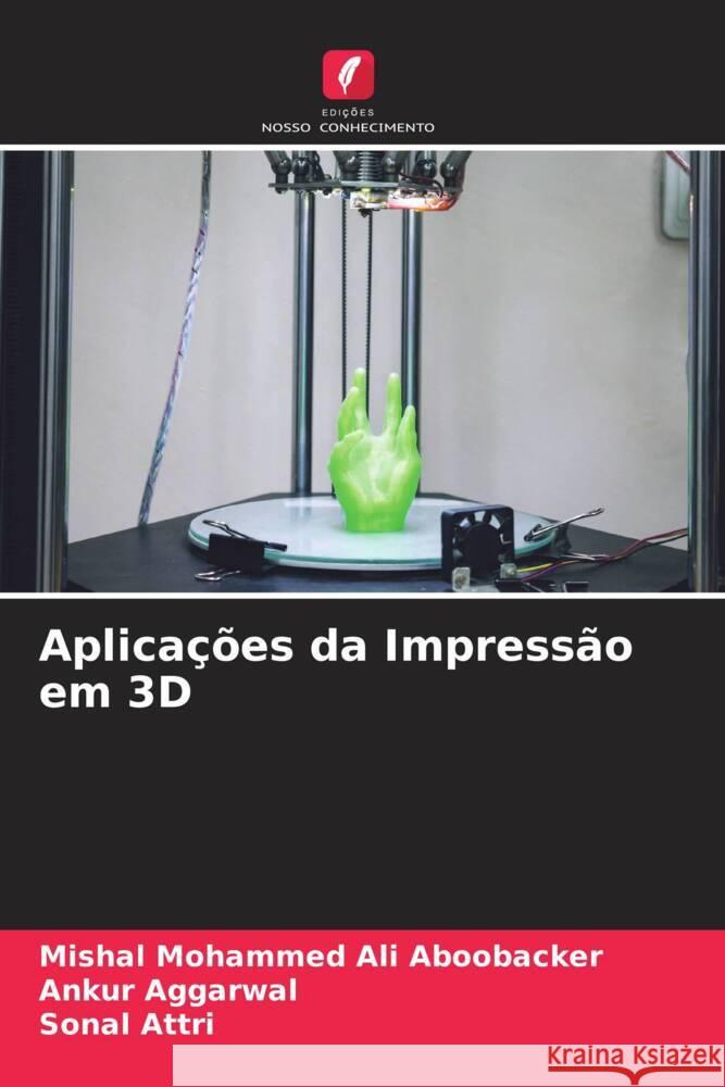 Aplicações da Impressão em 3D Ali Aboobacker, Mishal Mohammed, Aggarwal, Ankur, Attri, Sonal 9786204641751 Edições Nosso Conhecimento