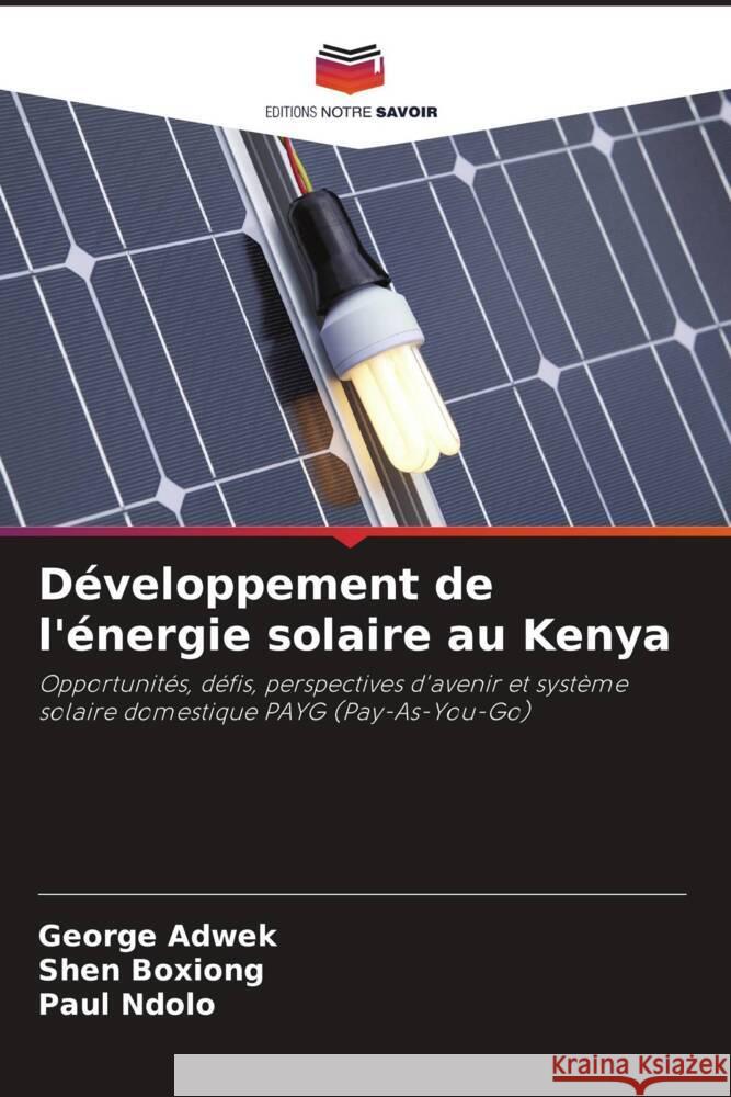 Développement de l'énergie solaire au Kenya Adwek, George, Boxiong, Shen, Ndolo, Paul 9786204641805 Editions Notre Savoir