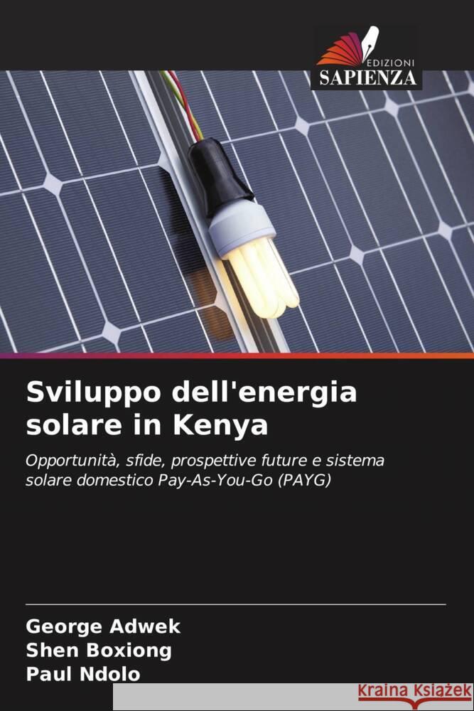 Sviluppo dell'energia solare in Kenya Adwek, George, Boxiong, Shen, Ndolo, Paul 9786204641812 Edizioni Sapienza