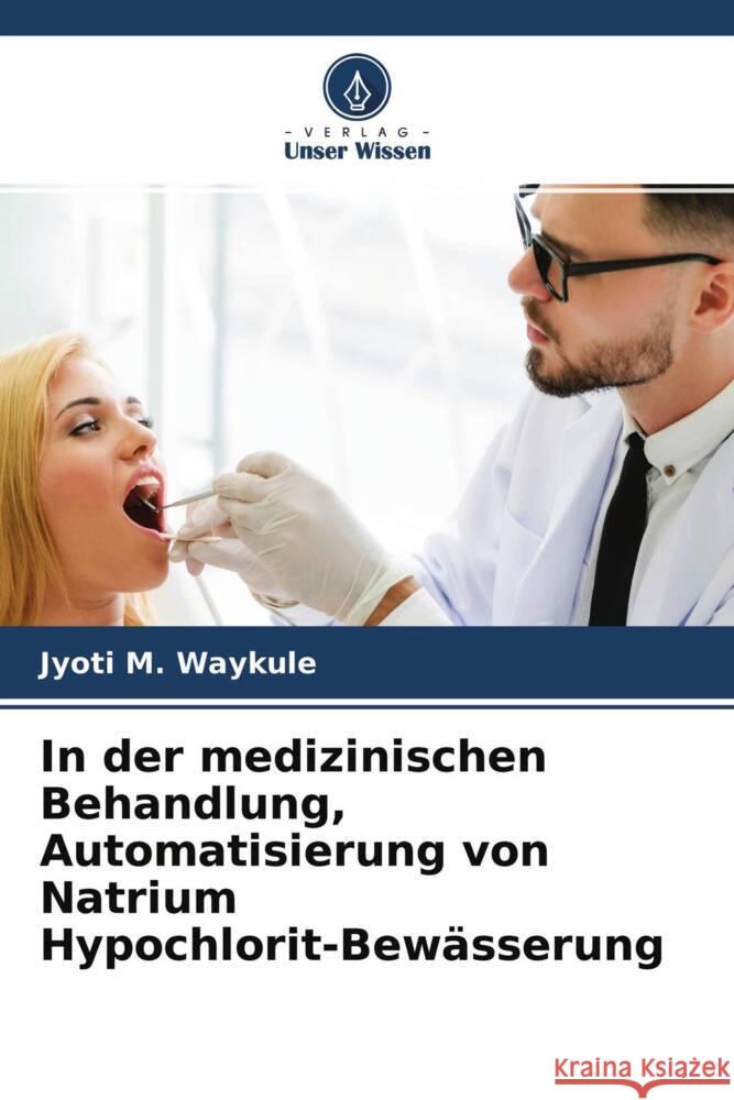 In der medizinischen Behandlung, Automatisierung von Natrium Hypochlorit-Bewässerung Waykule, Jyoti M. 9786204642215