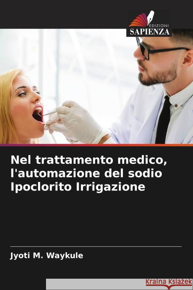 Nel trattamento medico, l'automazione del sodio Ipoclorito Irrigazione Waykule, Jyoti M. 9786204642246