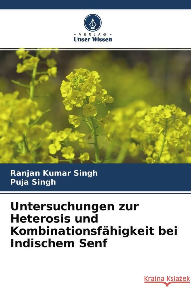 Untersuchungen zur Heterosis und Kombinationsfähigkeit bei Indischem Senf Singh, Ranjan Kumar, Singh, Puja 9786204642741