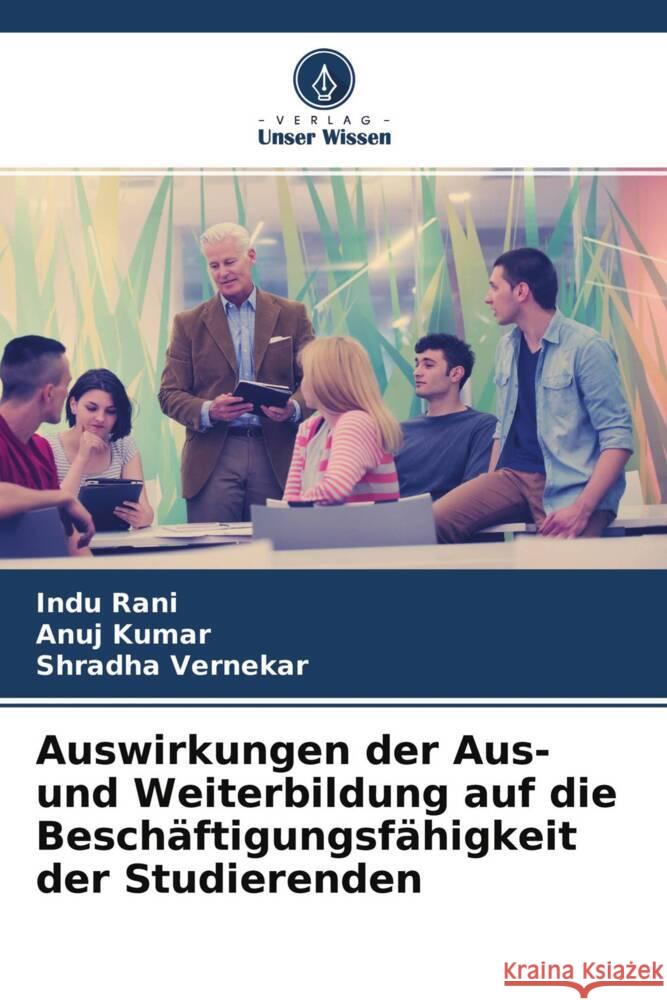 Auswirkungen der Aus- und Weiterbildung auf die Beschäftigungsfähigkeit der Studierenden Rani, Indu, Kumar, Anuj, Vernekar, Shradha 9786204642963 Verlag Unser Wissen