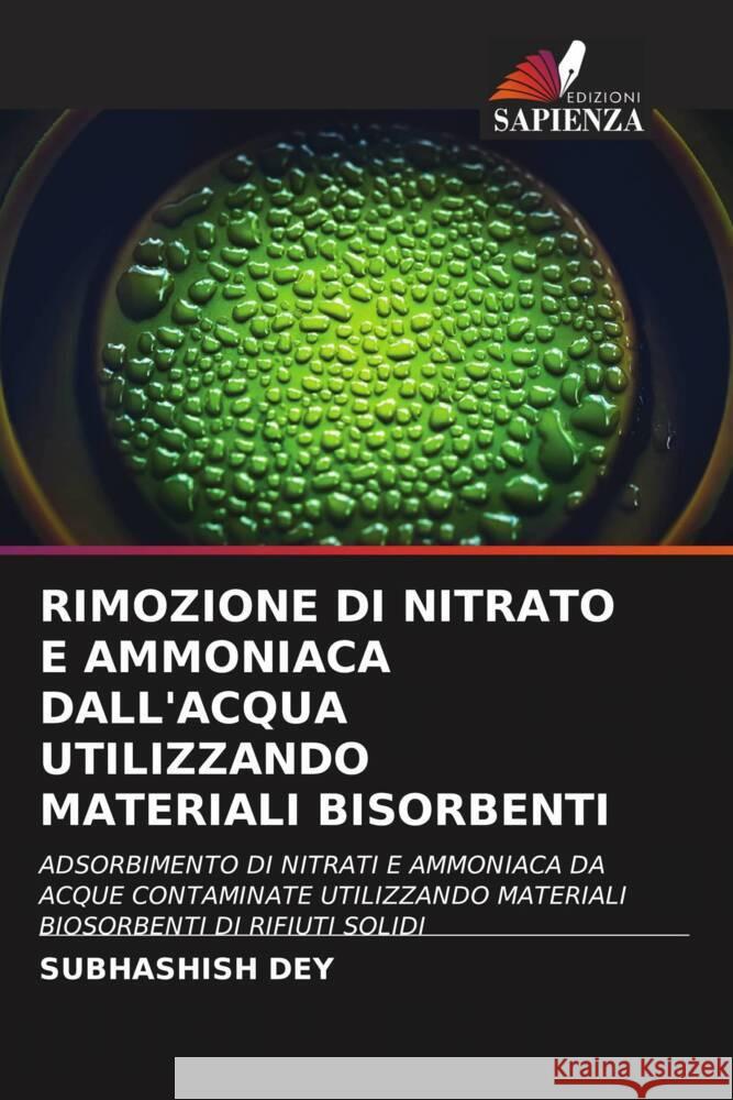 RIMOZIONE DI NITRATO E AMMONIACA DALL'ACQUA UTILIZZANDO MATERIALI BISORBENTI Dey, Subhashish 9786204643120 Edizioni Sapienza