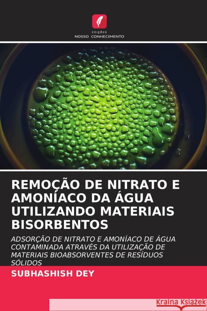 REMOÇÃO DE NITRATO E AMONÍACO DA ÁGUA UTILIZANDO MATERIAIS BISORBENTOS Dey, Subhashish 9786204643137 Edições Nosso Conhecimento