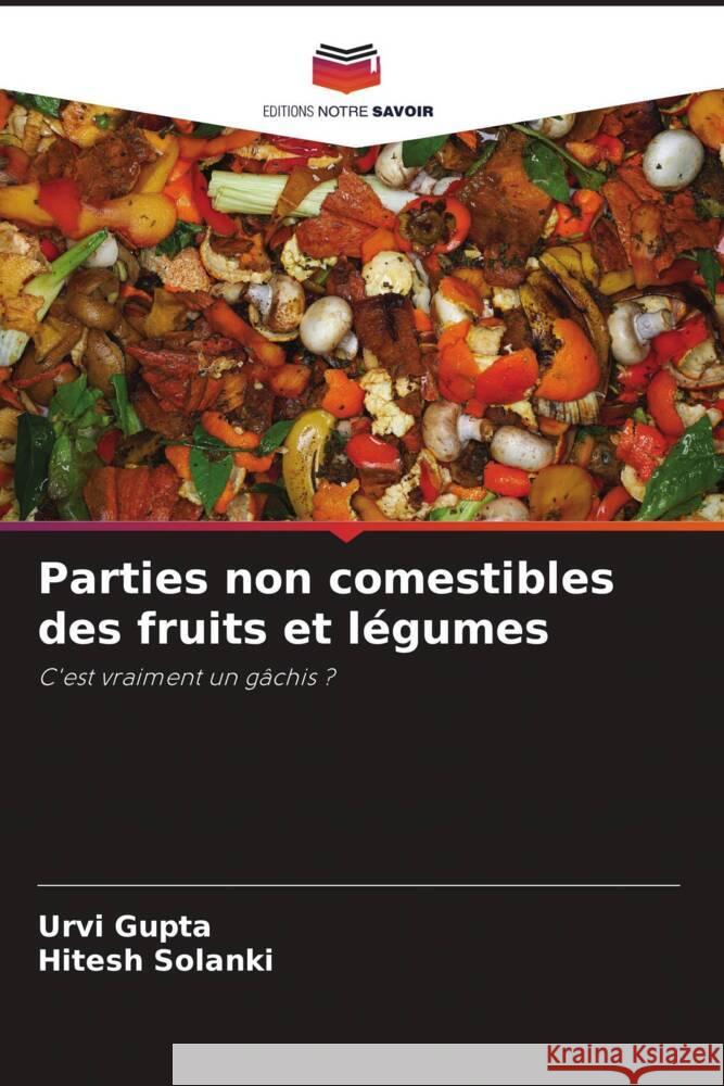 Parties non comestibles des fruits et légumes Gupta, Urvi, Solanki, Hitesh 9786204643427