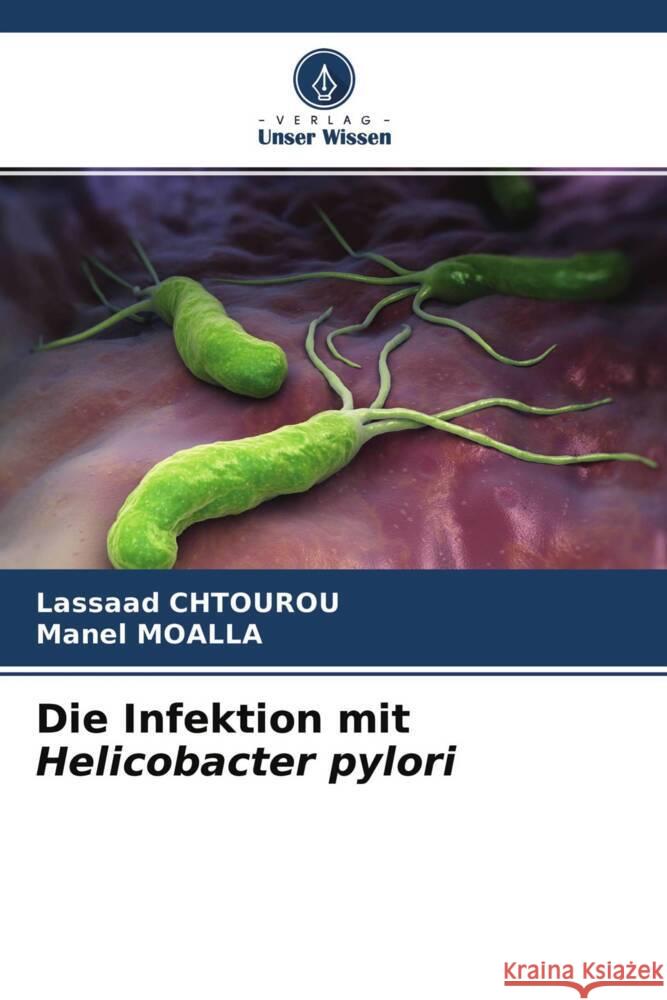 Die Infektion mit Helicobacter pylori Chtourou, Lassaad, MOALLA, Manel 9786204643458