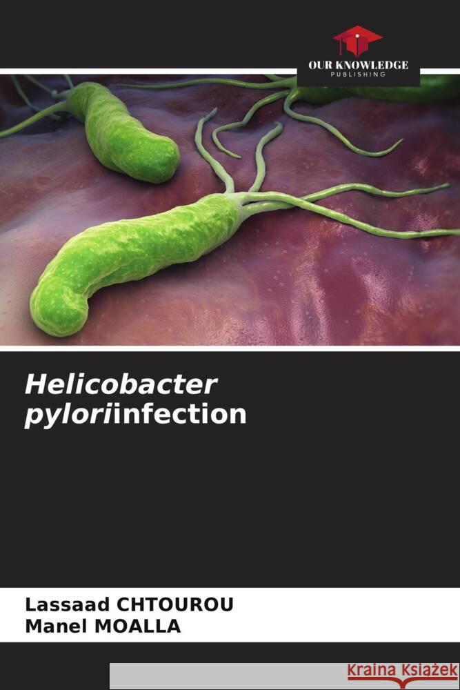 Helicobacter pyloriinfection Chtourou, Lassaad, MOALLA, Manel 9786204643465