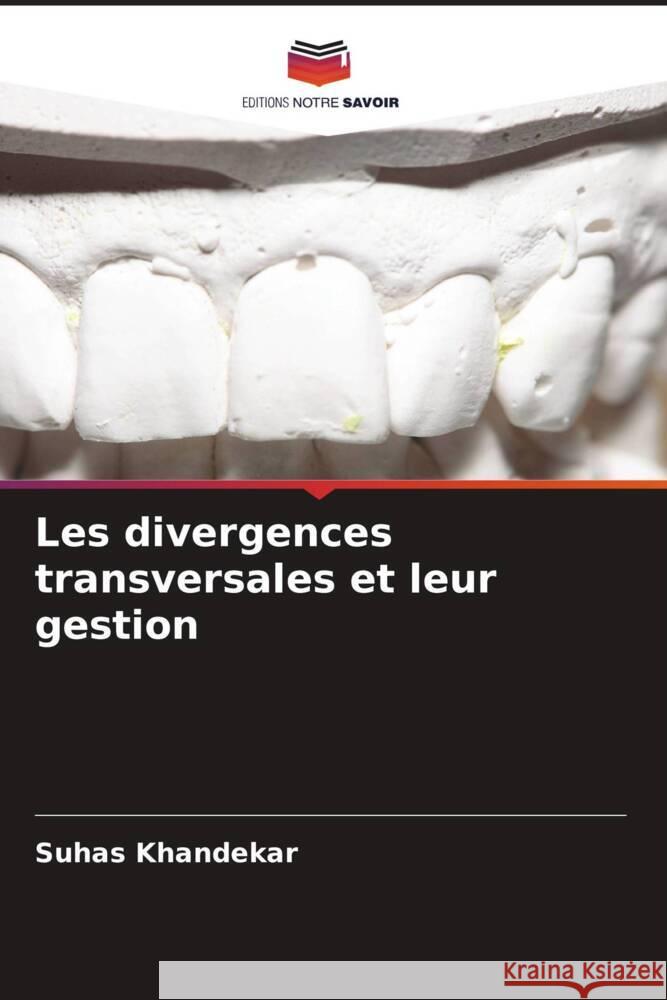 Les divergences transversales et leur gestion Khandekar, Suhas, Nehete, Amit, Gulve, Nitin 9786204644851 Editions Notre Savoir