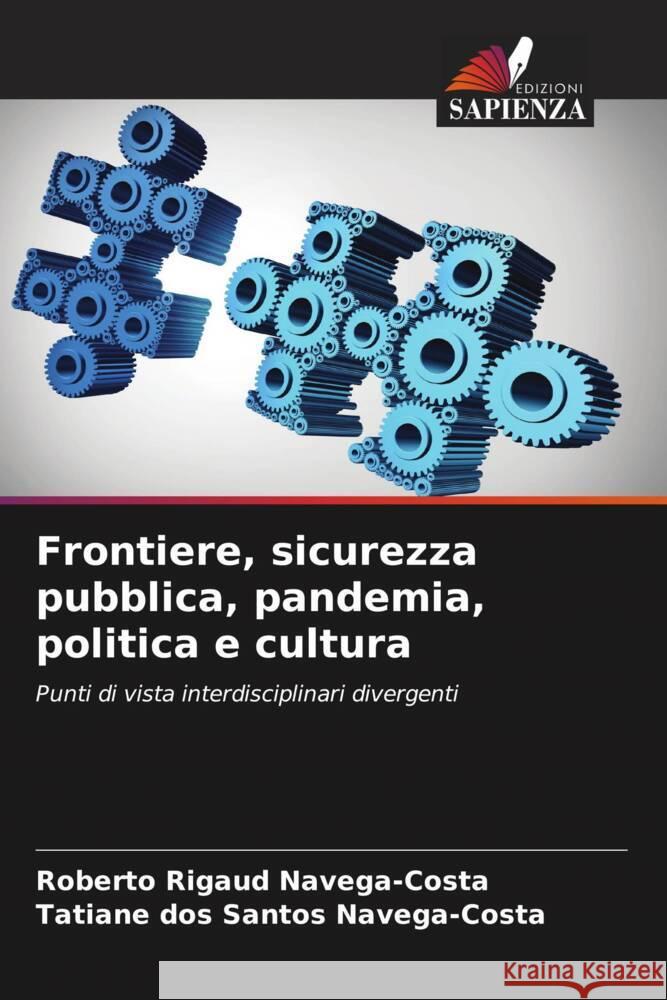 Frontiere, sicurezza pubblica, pandemia, politica e cultura Navega-Costa, Roberto Rigaud, Navega-Costa, Tatiane dos Santos 9786204645308