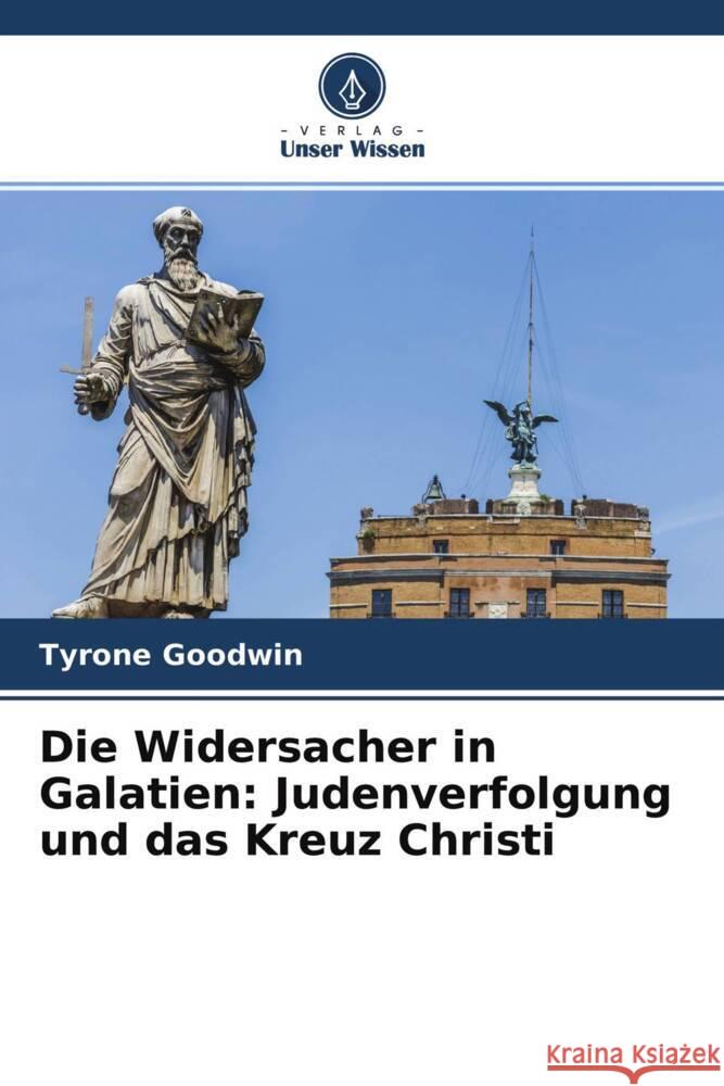 Die Widersacher in Galatien: Judenverfolgung und das Kreuz Christi Goodwin, Tyrone 9786204645421