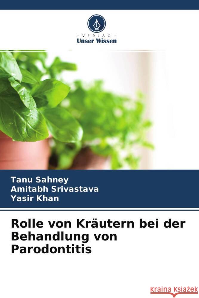 Rolle von Kräutern bei der Behandlung von Parodontitis Sahney, Tanu, Srivastava, Amitabh, Khan, Yasir 9786204645438