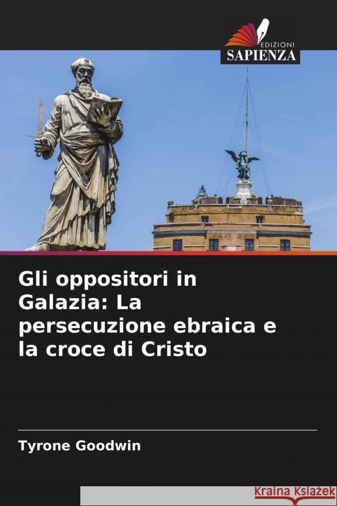 Gli oppositori in Galazia: La persecuzione ebraica e la croce di Cristo Goodwin, Tyrone 9786204645483