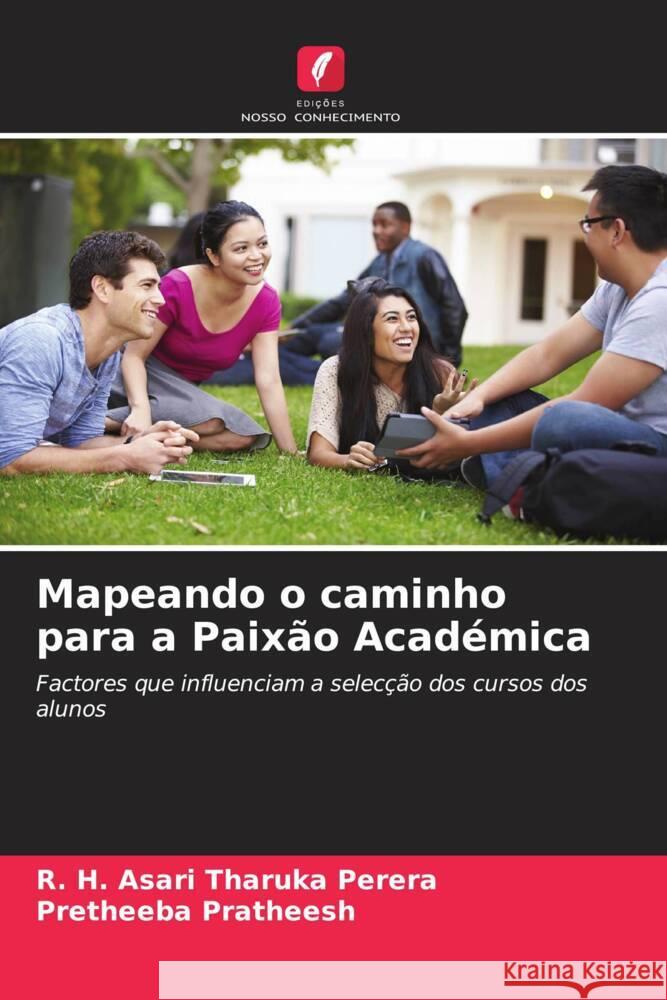 Mapeando o caminho para a Paixão Académica Perera, R. H. Asari Tharuka, Pratheesh, Pretheeba 9786204645681