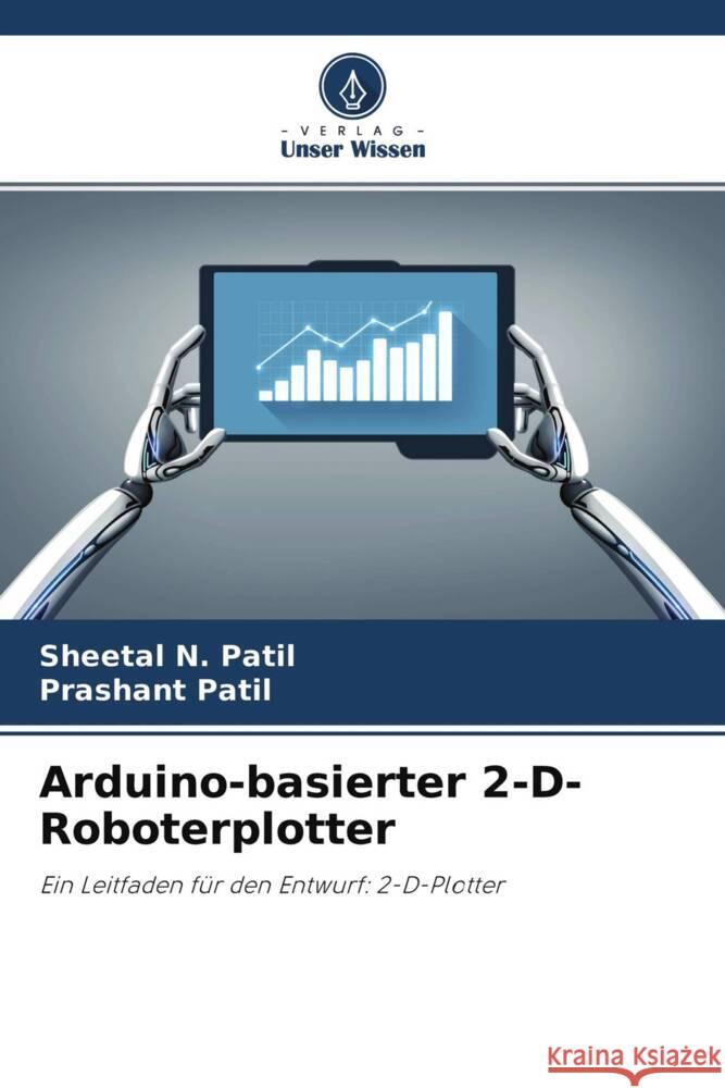 Arduino-basierter 2-D-Roboterplotter Patil, Sheetal N., Patil, Prashant 9786204646367