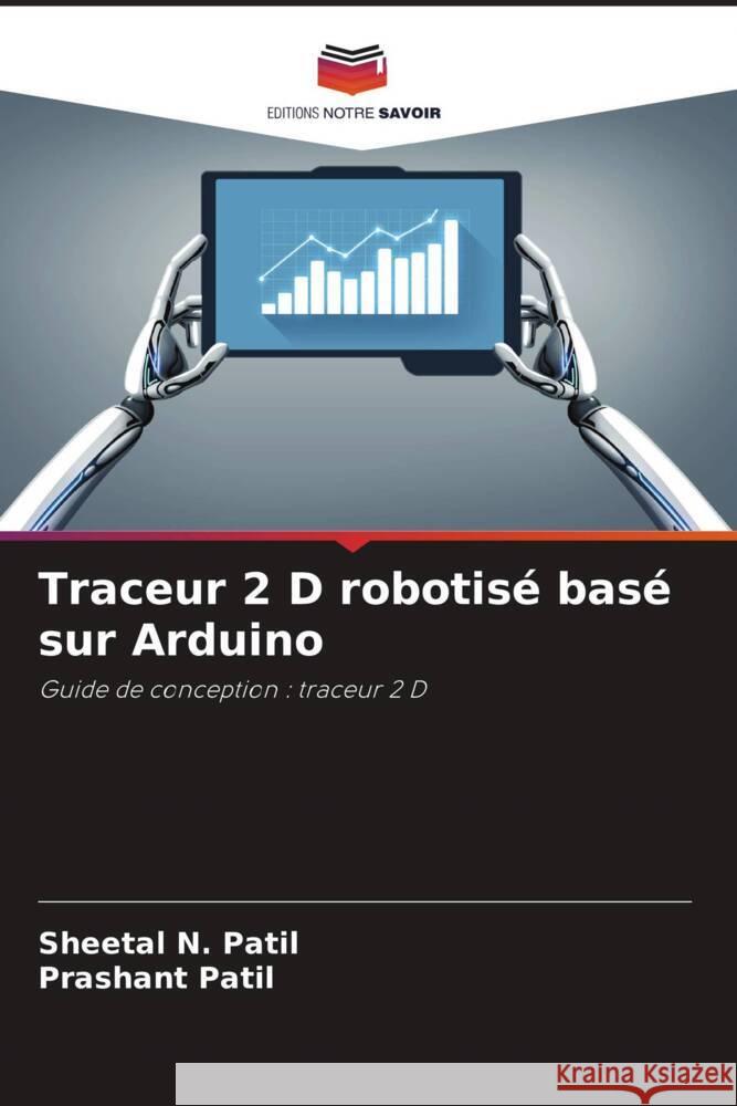 Traceur 2 D robotisé basé sur Arduino Patil, Sheetal N., Patil, Prashant 9786204646381