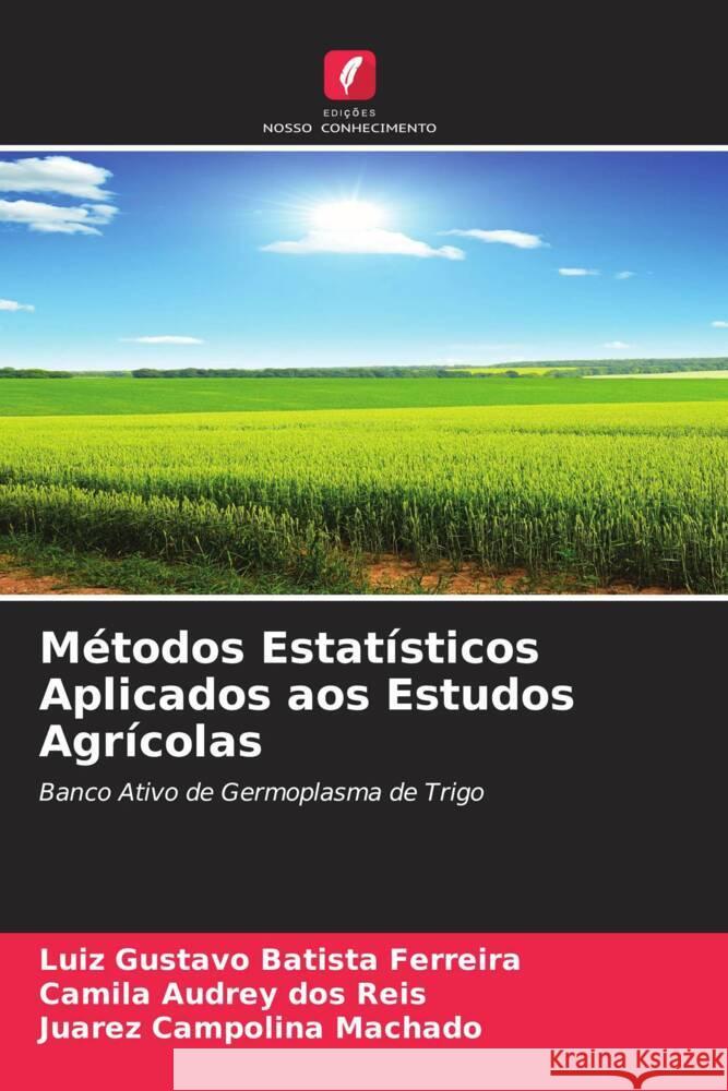 Métodos Estatísticos Aplicados aos Estudos Agrícolas Batista Ferreira, Luiz Gustavo, dos Reis, Camila Audrey, Machado, Juarez Campolina 9786204646763