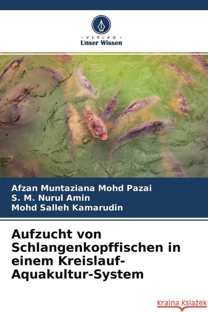 Aufzucht von Schlangenkopffischen in einem Kreislauf-Aquakultur-System Mohd Pazai, Afzan Muntaziana, Amin, S. M. Nurul, Kamarudin, Mohd Salleh 9786204646787 Verlag Unser Wissen