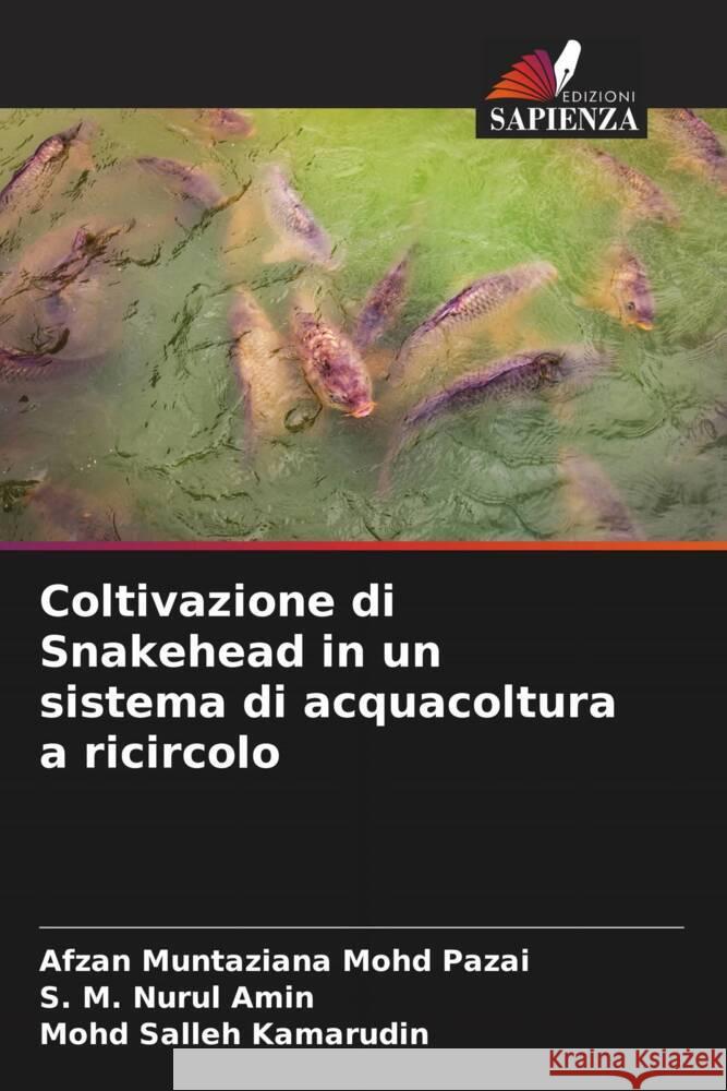 Coltivazione di Snakehead in un sistema di acquacoltura a ricircolo Mohd Pazai, Afzan Muntaziana, Amin, S. M. Nurul, Kamarudin, Mohd Salleh 9786204646817 Edizioni Sapienza