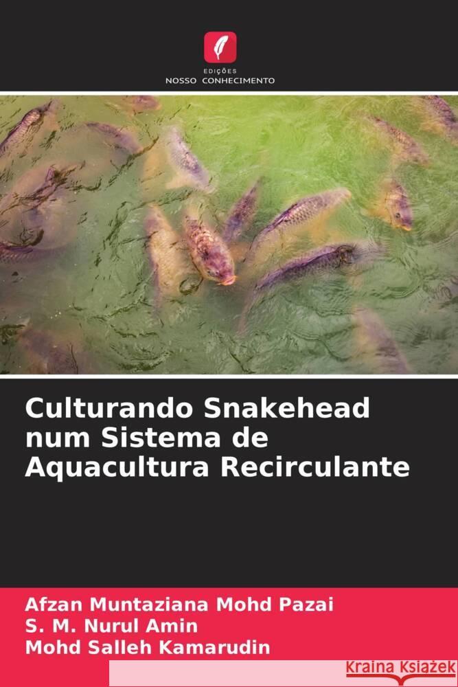 Culturando Snakehead num Sistema de Aquacultura Recirculante Mohd Pazai, Afzan Muntaziana, Amin, S. M. Nurul, Kamarudin, Mohd Salleh 9786204646824 Edições Nosso Conhecimento