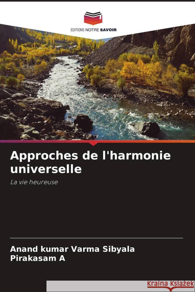 Approches de l'harmonie universelle Sibyala, Anand Kumar Varma, A, Pirakasam 9786204647449 Editions Notre Savoir