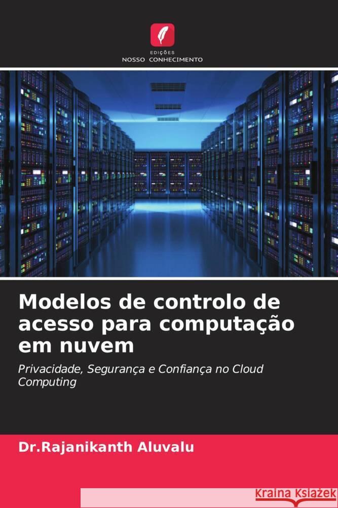 Modelos de controlo de acesso para computa??o em nuvem Dr Rajanikanth Aluvalu Lakshmi Muddana 9786204647692