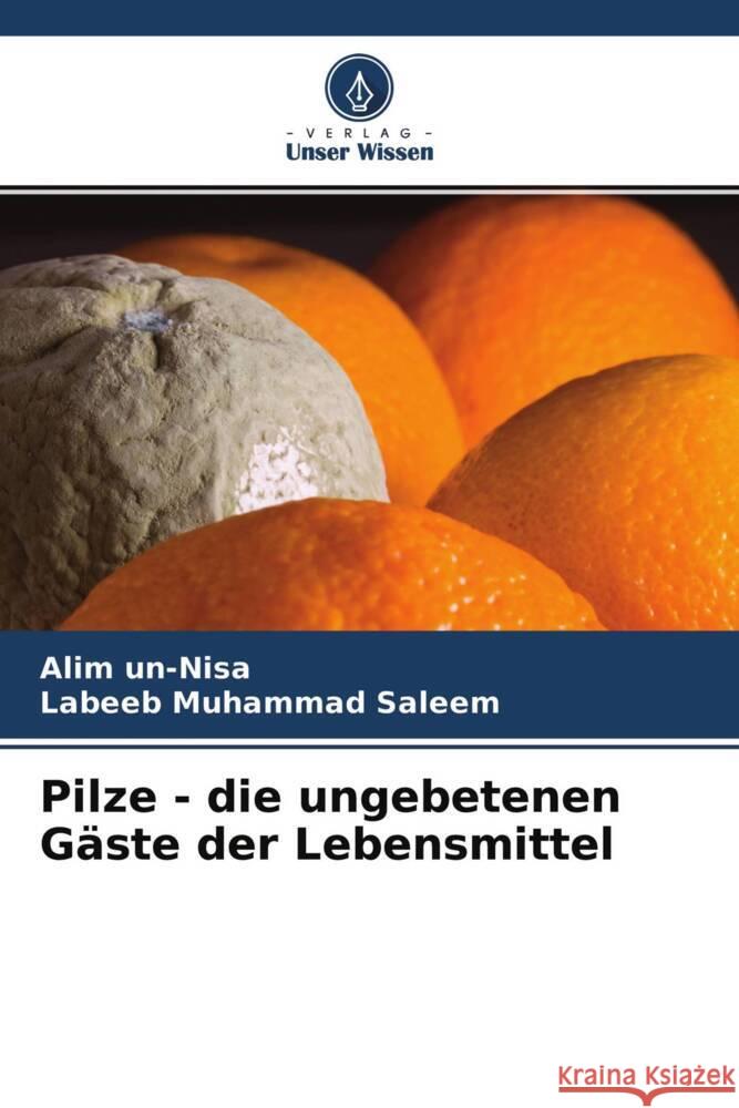 Pilze - die ungebetenen Gäste der Lebensmittel un-Nisa, Alim, Saleem, Labeeb Muhammad 9786204647715