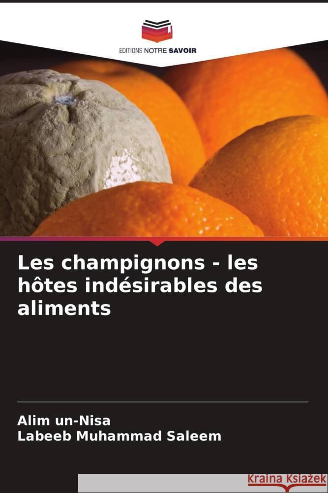 Les champignons - les hôtes indésirables des aliments un-Nisa, Alim, Saleem, Labeeb Muhammad 9786204647739