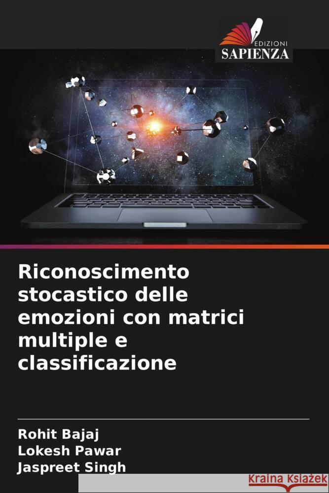 Riconoscimento stocastico delle emozioni con matrici multiple e classificazione Bajaj, Rohit, Pawar, Lokesh, Singh, Jaspreet 9786204648033 Edizioni Sapienza