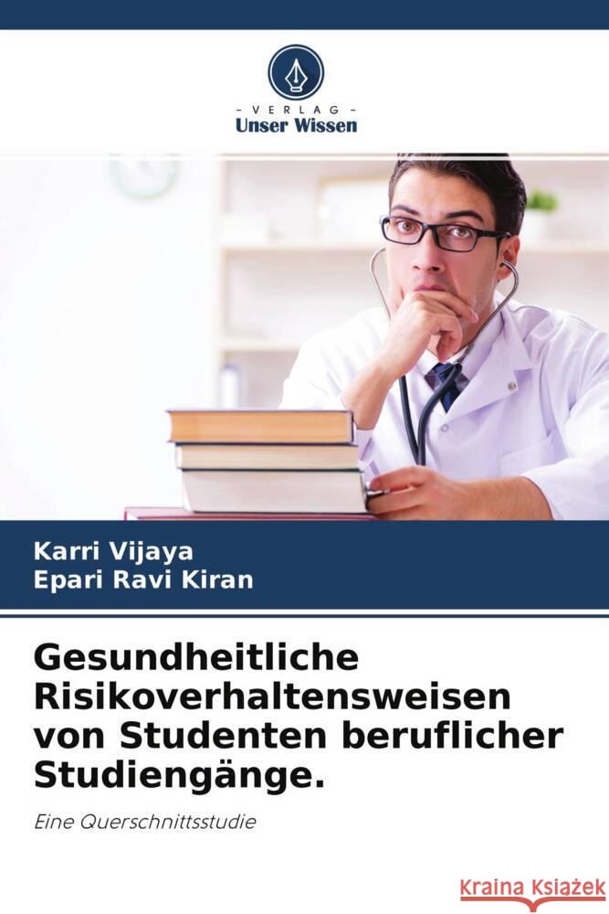 Gesundheitliche Risikoverhaltensweisen von Studenten beruflicher Studiengänge. Vijaya, Karri, Ravi Kiran, Epari 9786204648088